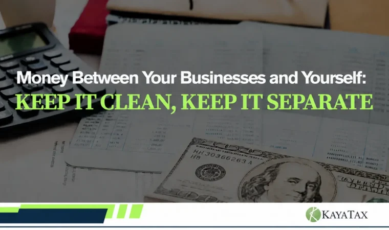 Calculator, accounting ledger, and dollar bills under “Keep It Clean, Keep It Separate,” with the KayaTax logo.